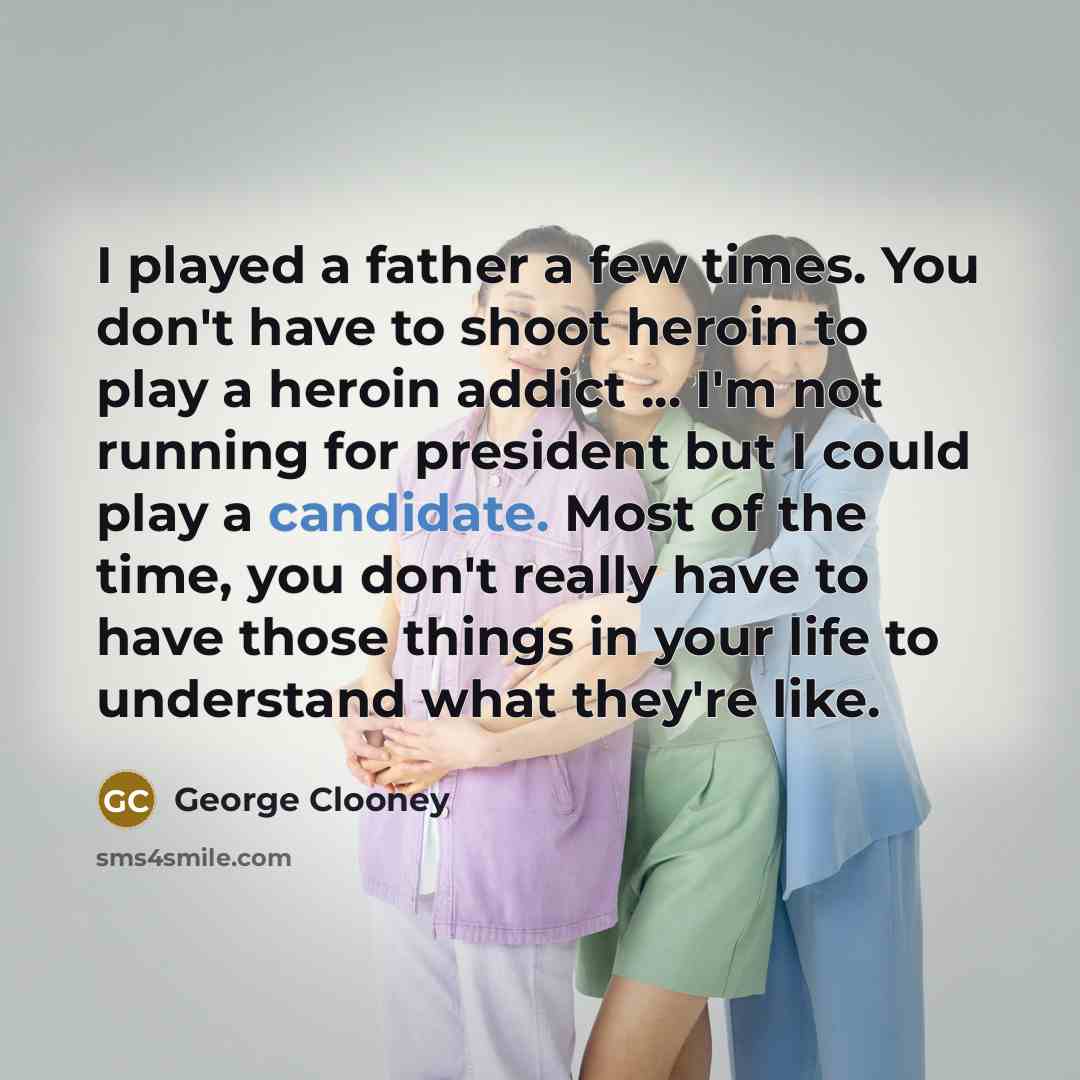 “I played a father a few times. You don't have…” quote by George Clooney