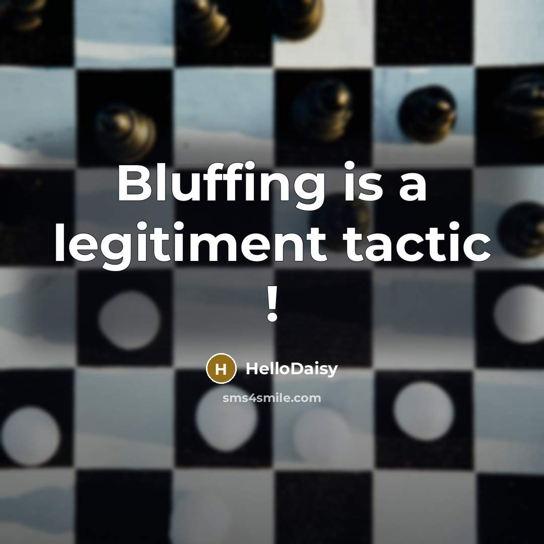 “Bluffing is a legitiment tactic !” quote by HelloDaisy