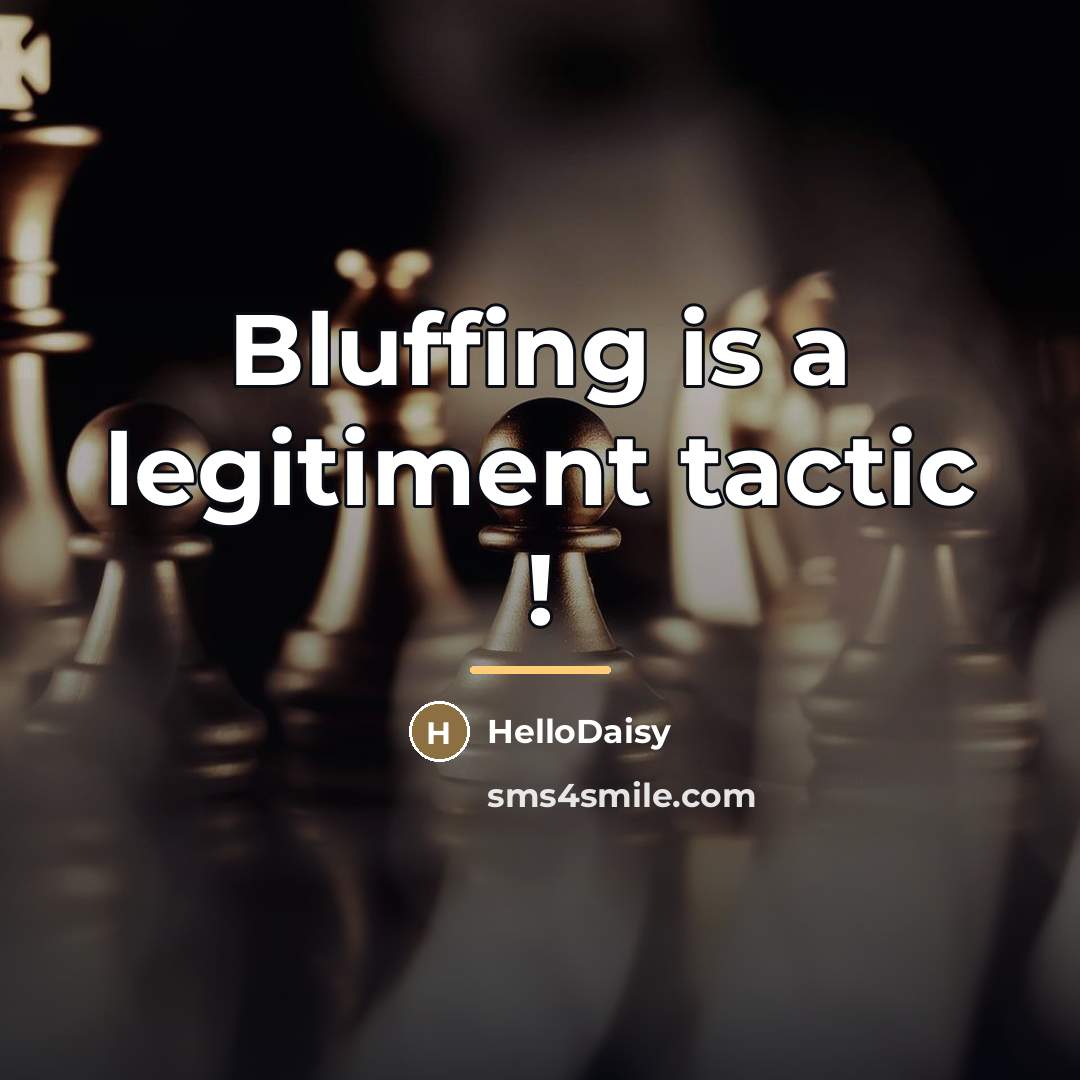 “Bluffing is a legitiment tactic !…” quote by HelloDaisy