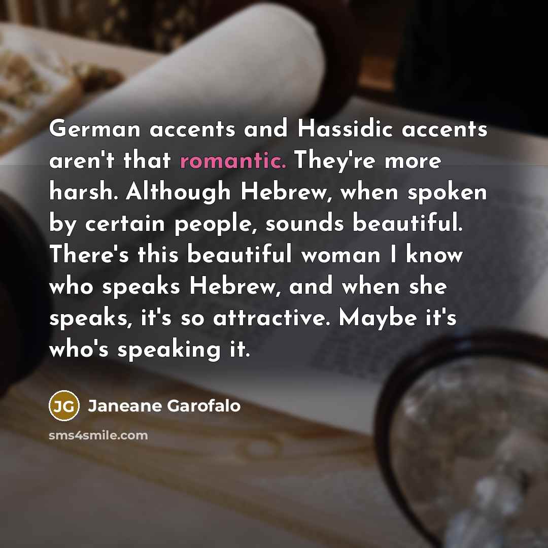 “German accents and Hassidic accents aren't that romantic. They're more…” quote by Janeane Garofalo