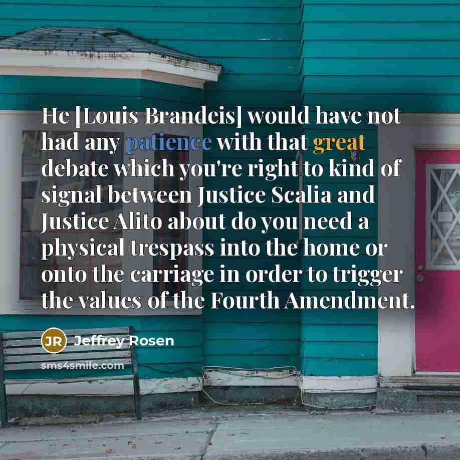 “He [Louis Brandeis] would have not had any patience with…” quote by Jeffrey Rosen