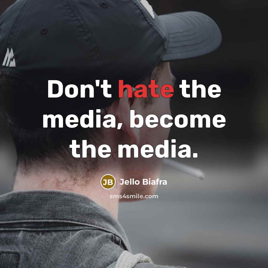 “Don't hate the media, become the media.…” quote by Jello Biafra