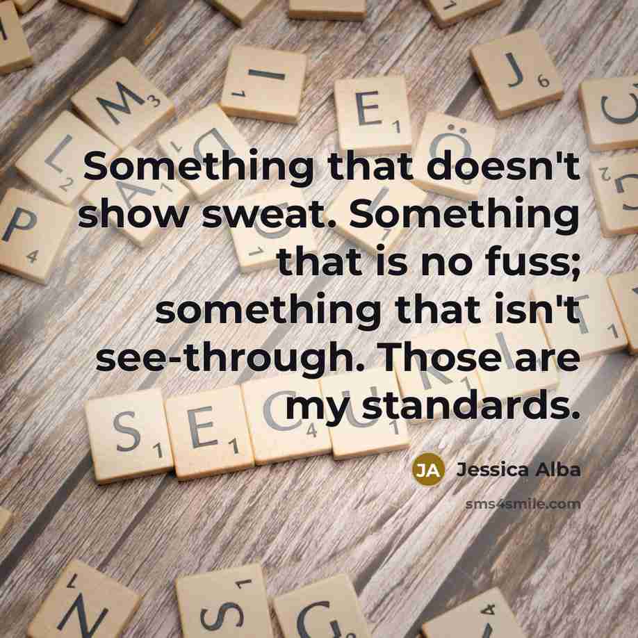 “Something that doesn't show sweat. Something that is no fuss;…” quote by Jessica Alba