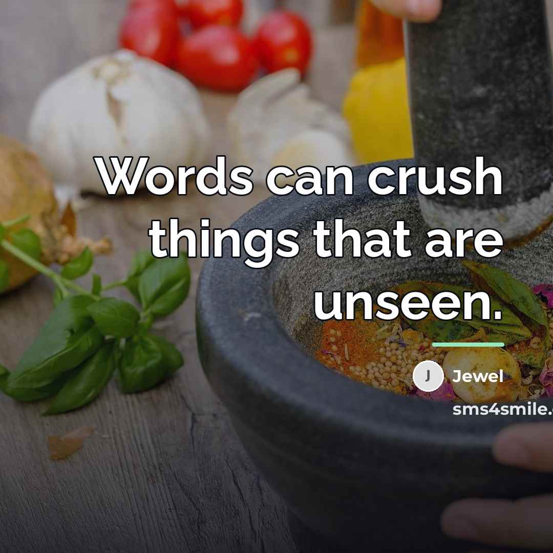 “Words can crush things that are unseen.…” quote by Jewel