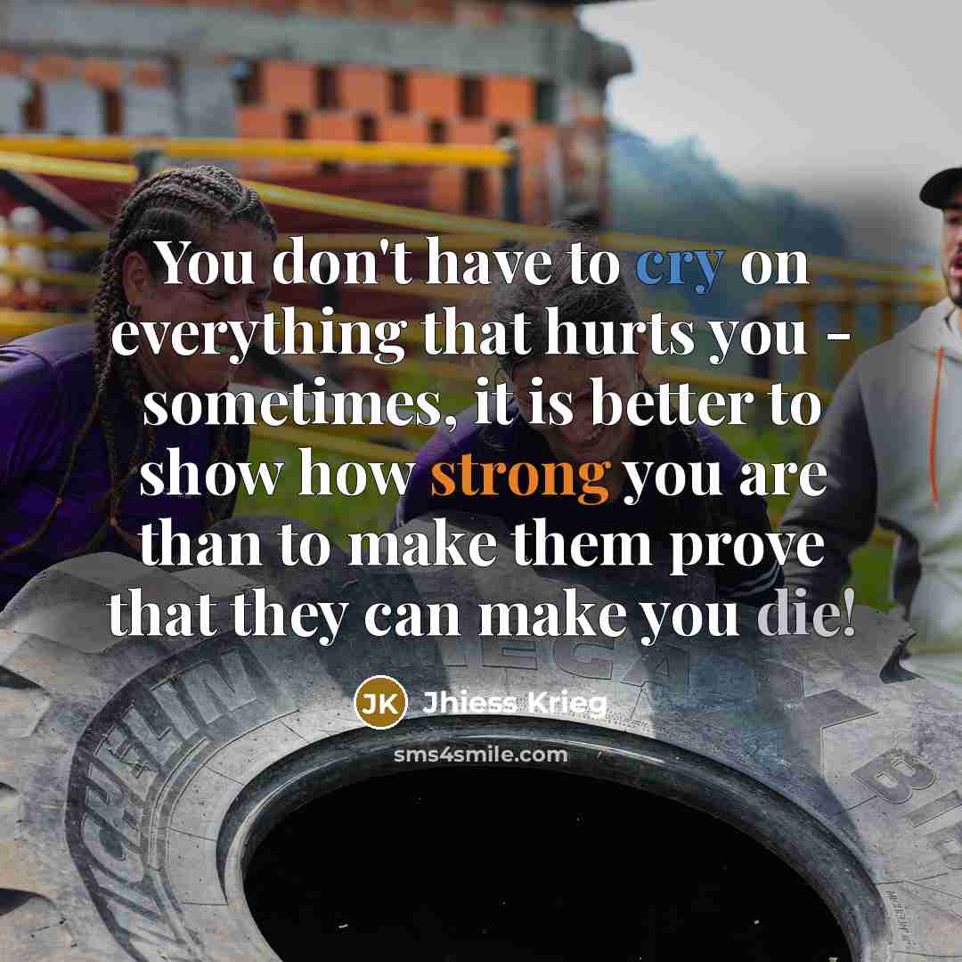 “You don't have to cry on everything that hurts you…” quote by Jhiess Krieg