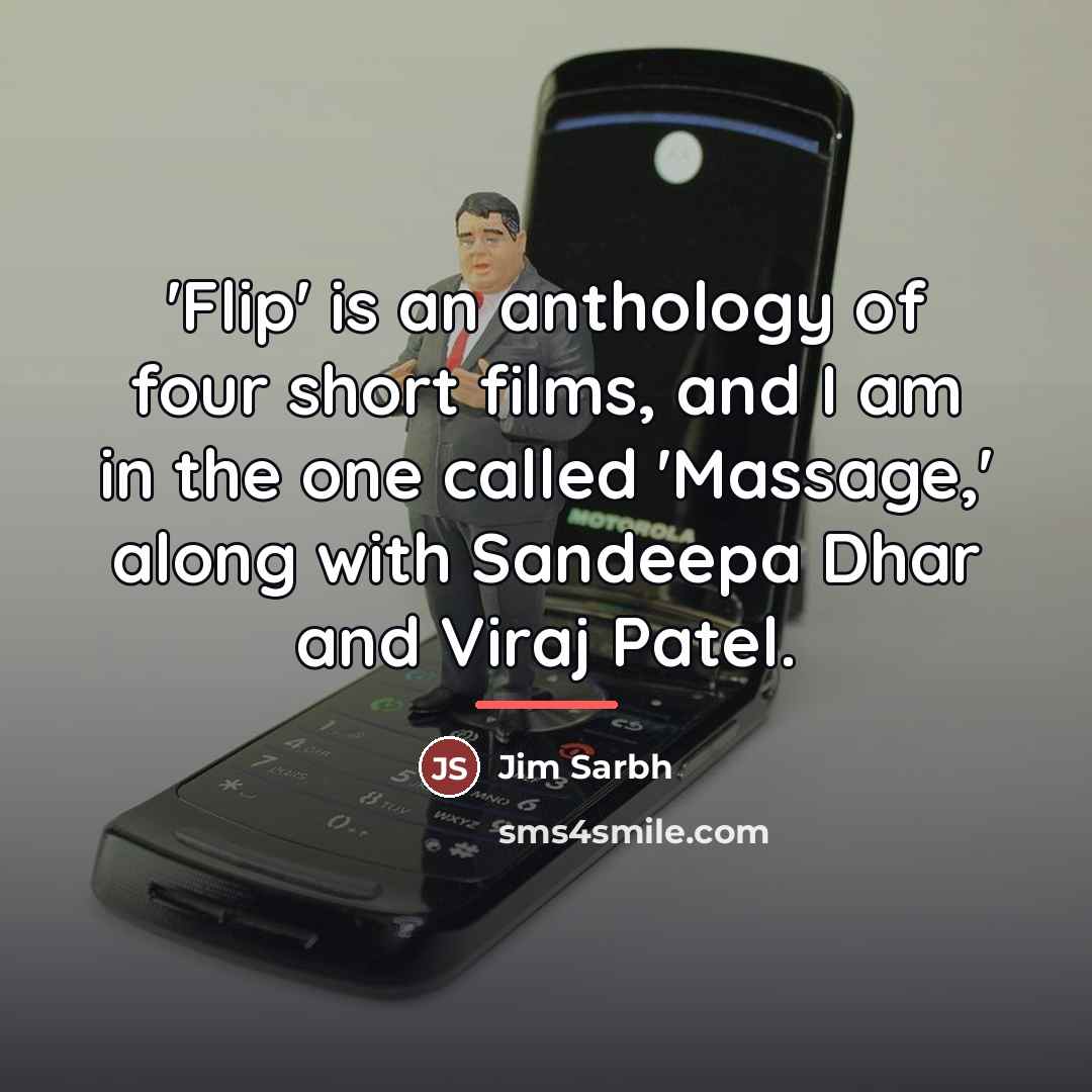 “'Flip' is an anthology of four short films, and I…” quote by Jim Sarbh