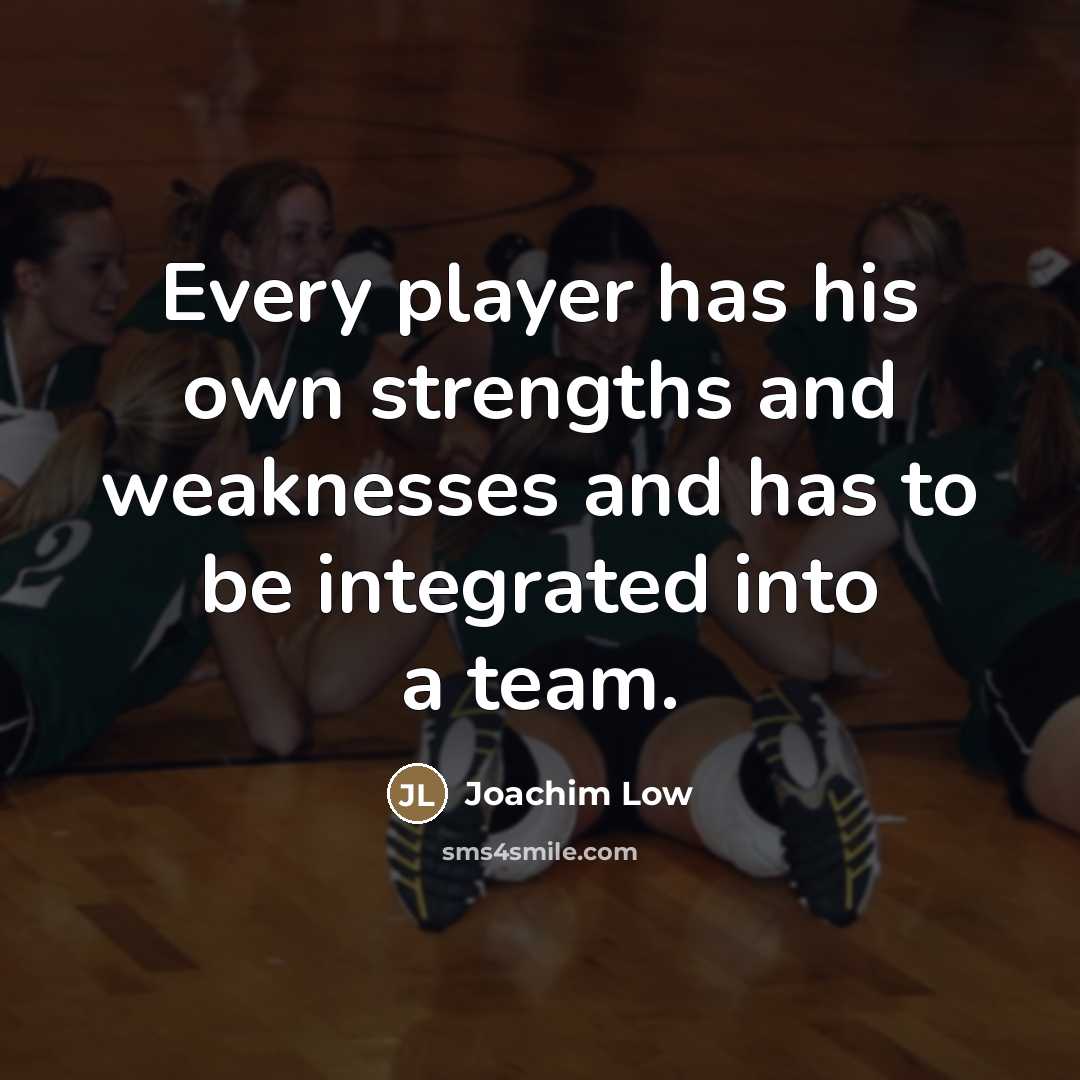 “Every player has his own strengths and weaknesses and has…” quote by Joachim Low