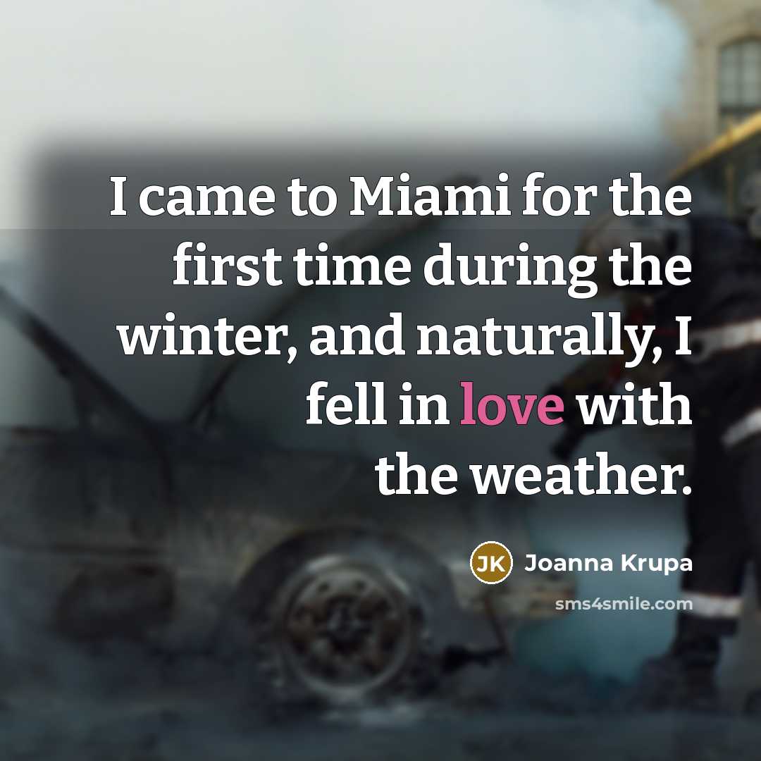 “I came to Miami for the first time during the…” quote by Joanna Krupa