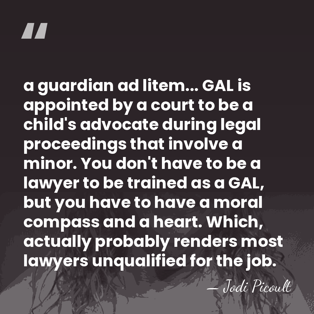 a guardian ad litem... GAL is appointed by a court to be&hellip; - Jodi Picoult