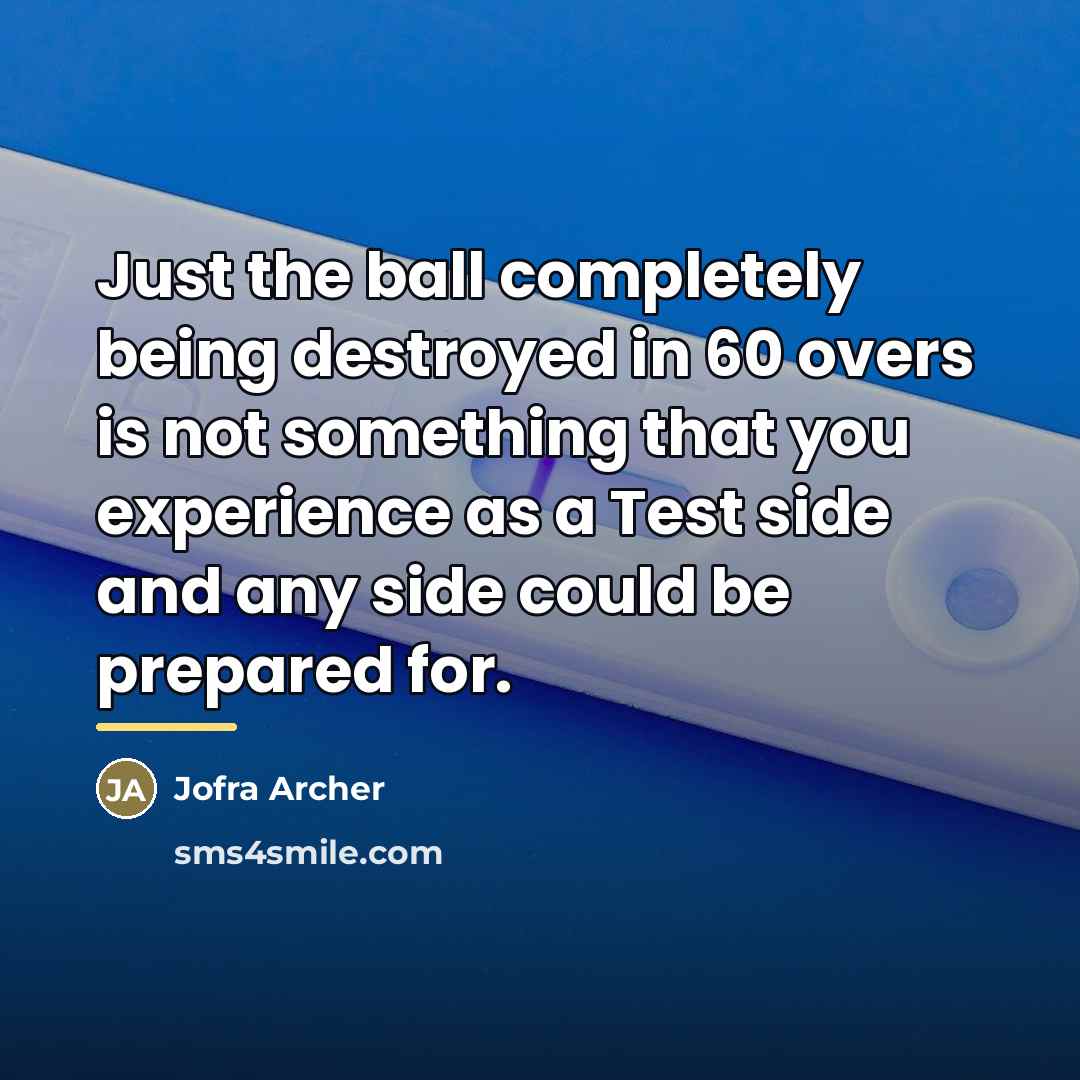 “Just the ball completely being destroyed in 60 overs is…” quote by Jofra Archer