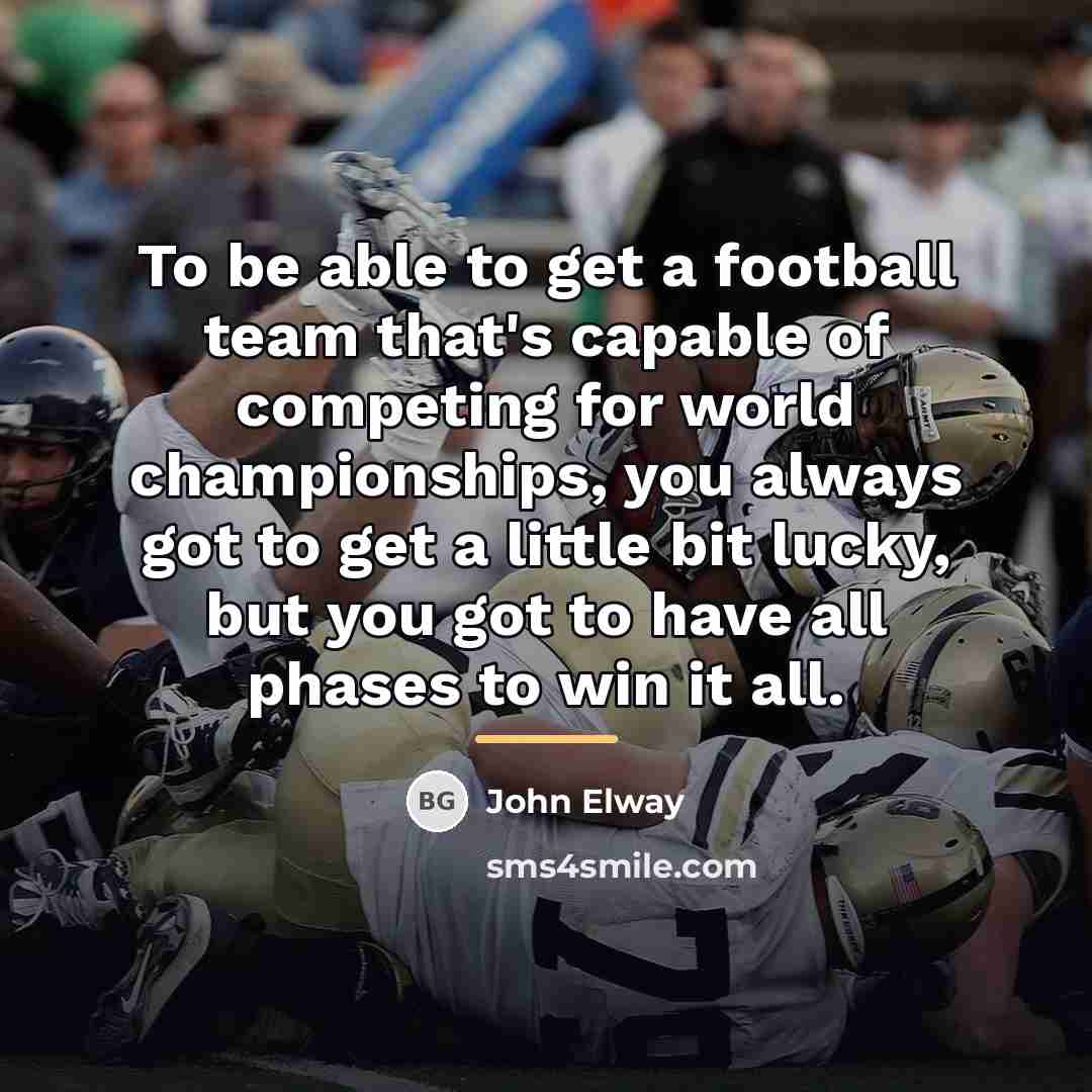“To be able to get a football team that's capable…” quote by John Elway