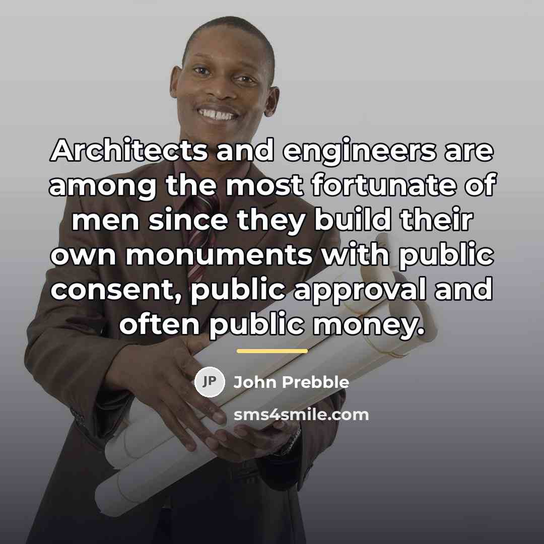 “Architects and engineers are among the most fortunate of men…” quote by John Prebble