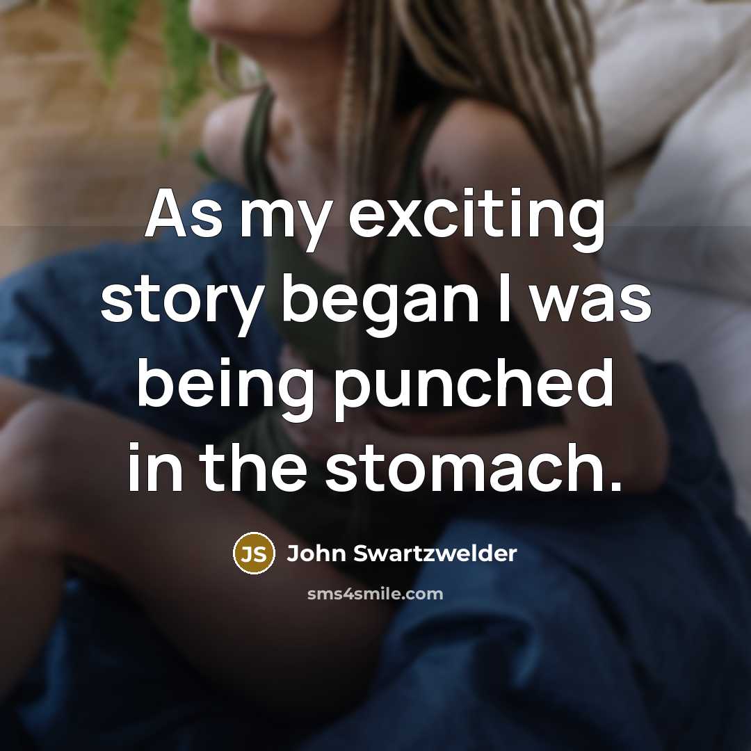 “As my exciting story began I was being punched in…” quote by John Swartzwelder