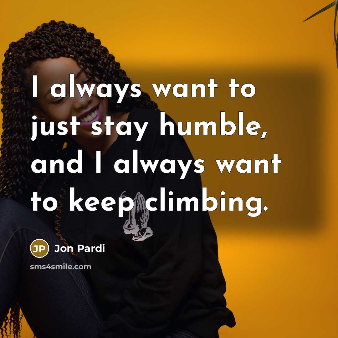 “I always want to just stay humble, and I always…” quote by Jon Pardi