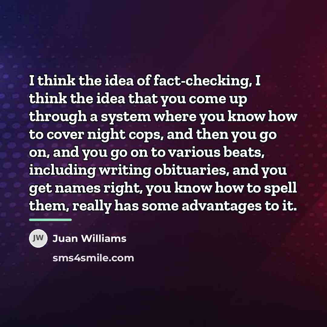 “I think the idea of fact-checking, I think the idea…” quote by Juan Williams