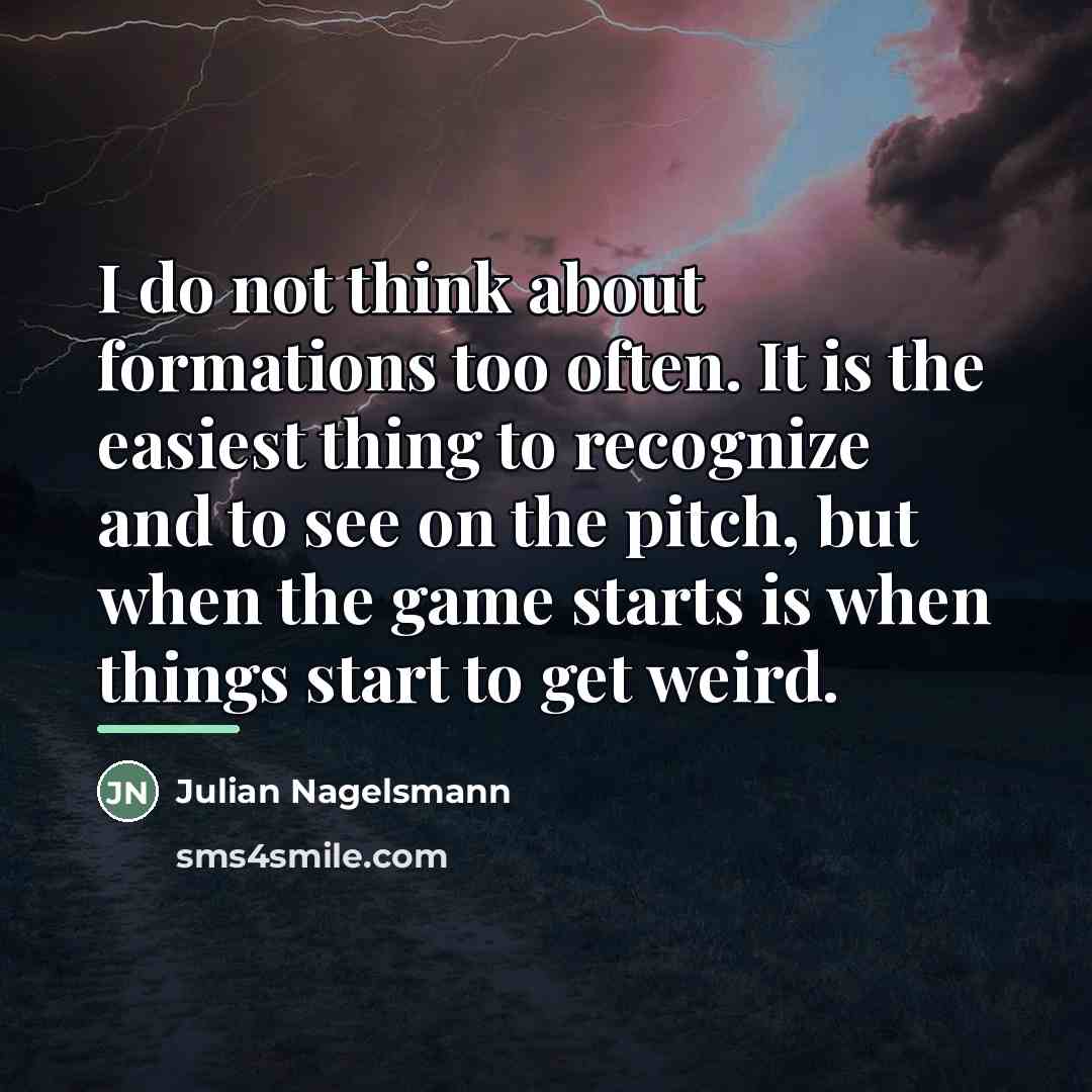 “I do not think about formations too often. It is…” quote by Julian Nagelsmann
