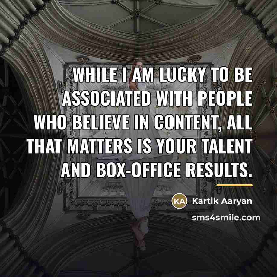 “While I am lucky to be associated with people who…” quote by Kartik Aaryan