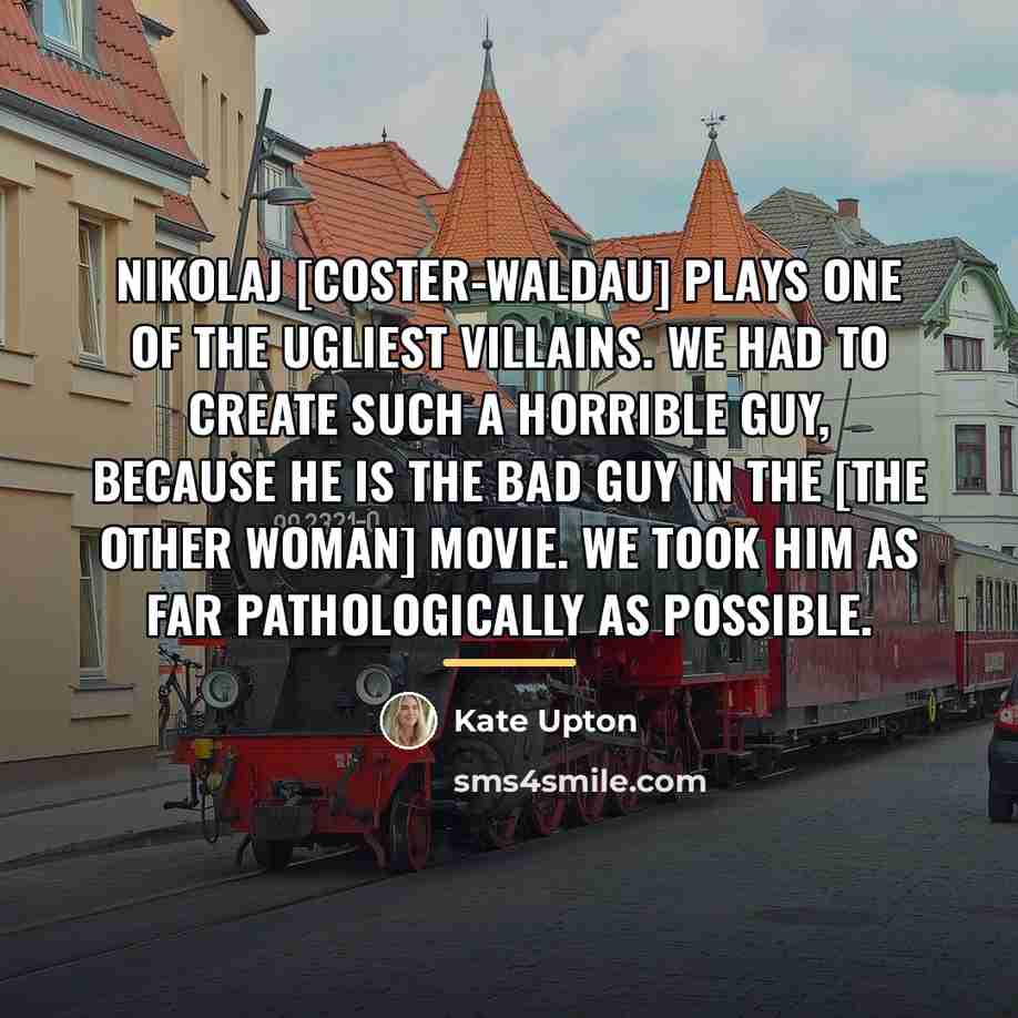 “Nikolaj [Coster-Waldau] plays one of the ugliest villains. We had…” quote by Kate Upton