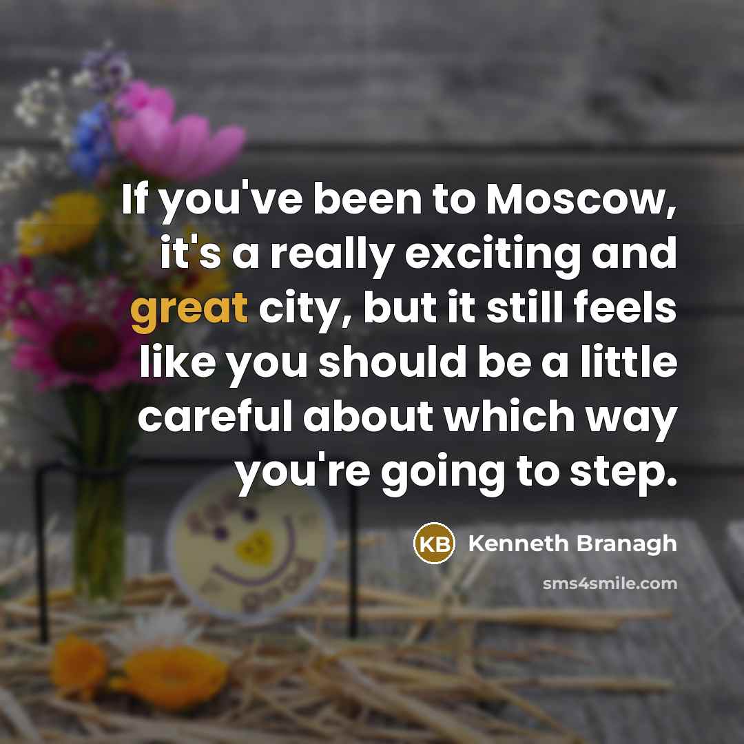 “If you've been to Moscow, it's a really exciting and…” quote by Kenneth Branagh