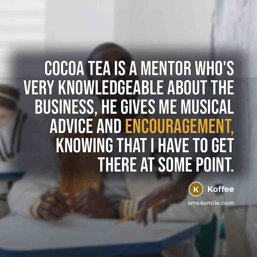 “Cocoa Tea is a mentor who's very knowledgeable about the…” quote by Koffee