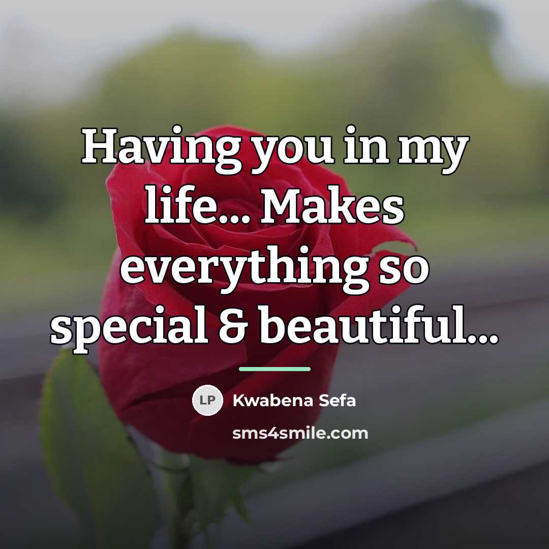“Having you in my life... Makes everything so special &…” quote by Kwabena Sefa