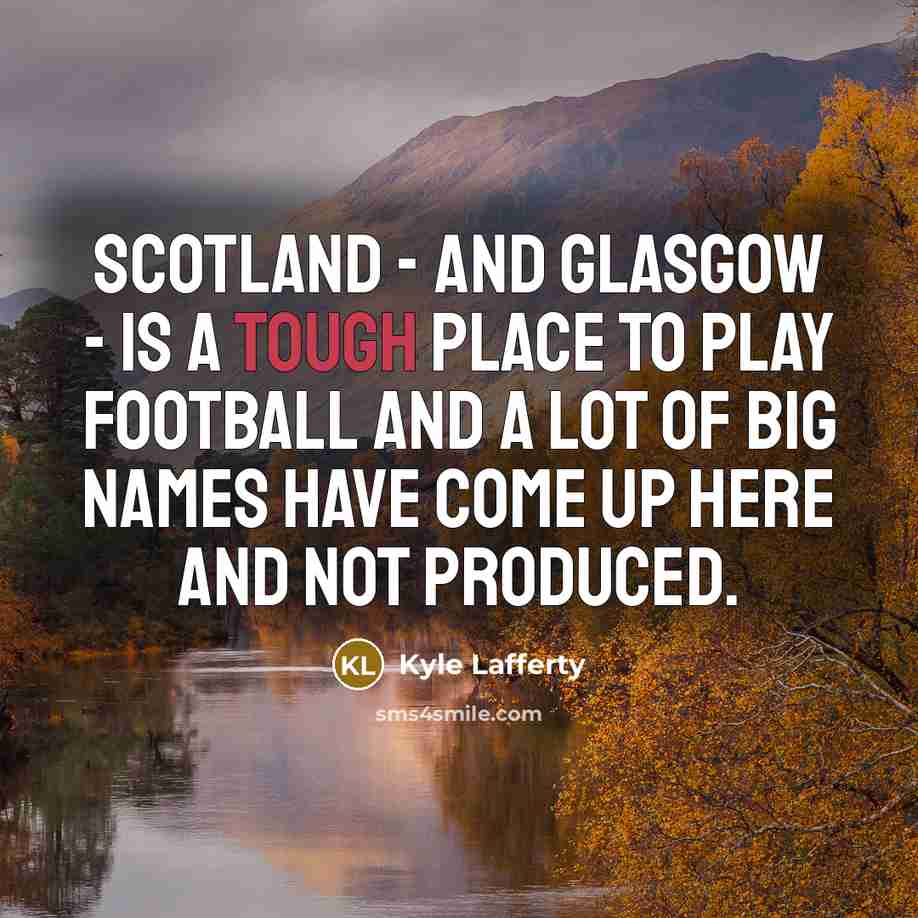 “Scotland - and Glasgow - is a tough place to…” quote by Kyle Lafferty