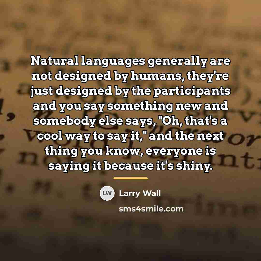 “Natural languages generally are not designed by humans, they're just…” quote by Larry Wall