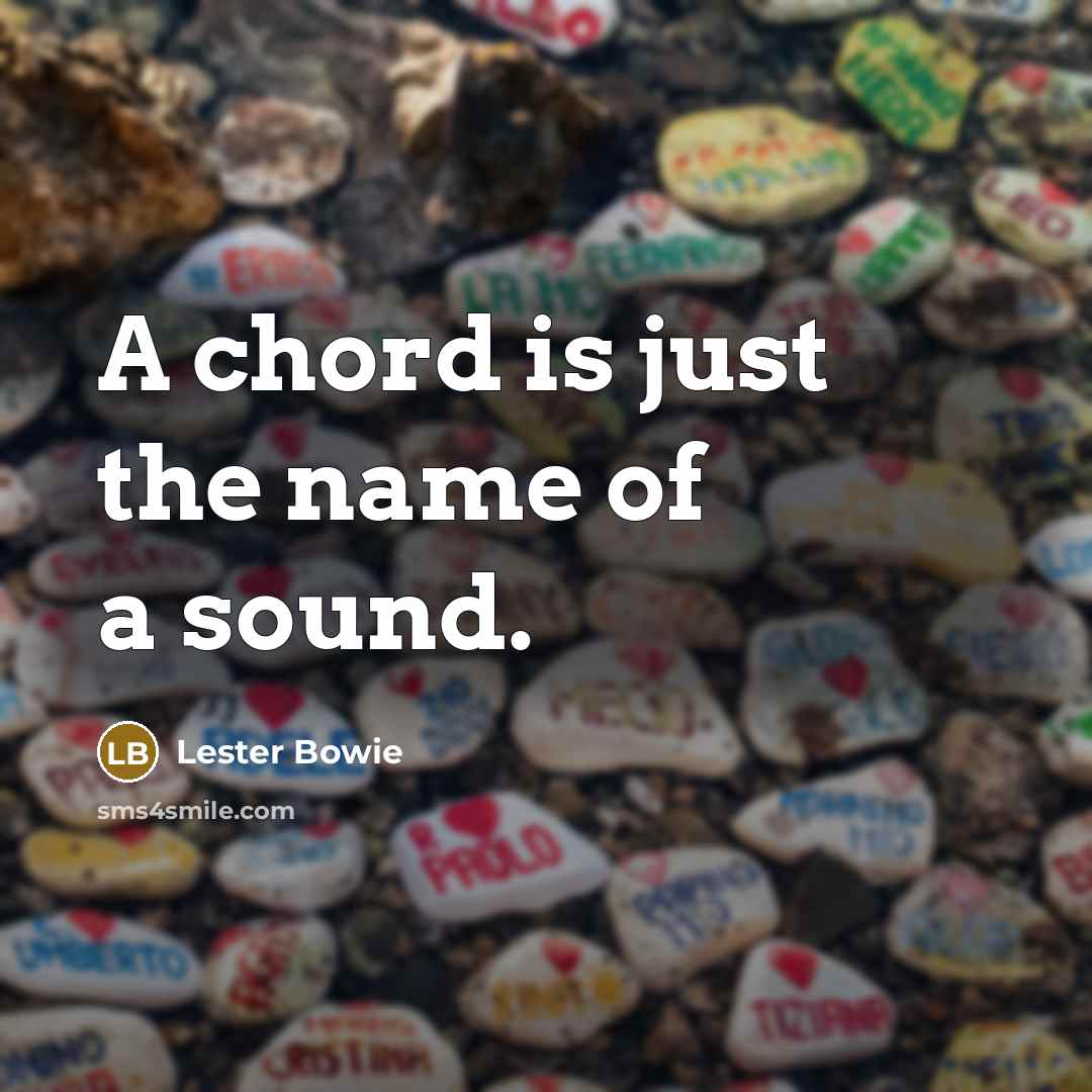 “A chord is just the name of a sound.” quote by Lester Bowie