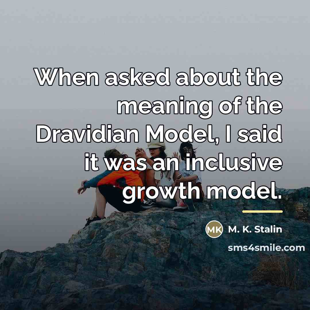 “When asked about the meaning of the Dravidian Model, I…” quote by M. K. Stalin