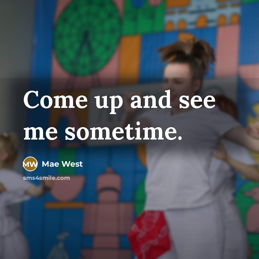 “Come up and see me sometime.…” quote by Mae West