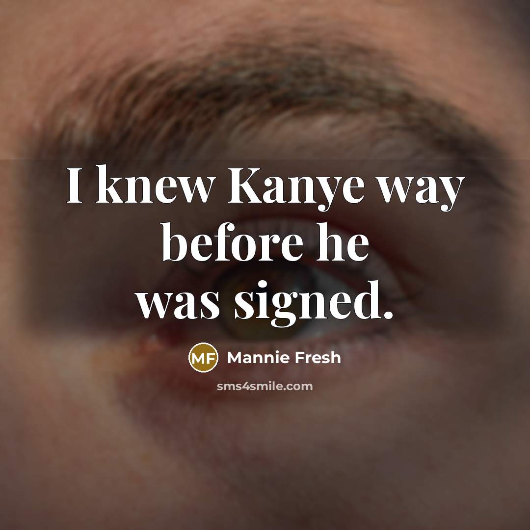 “I knew Kanye way before he was signed.…” quote by Mannie Fresh