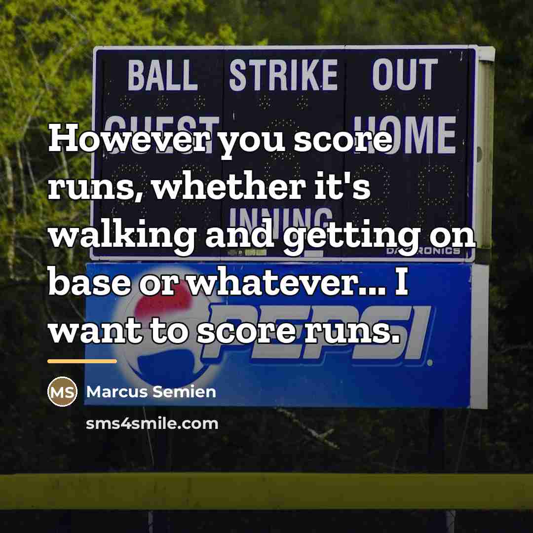 “However you score runs, whether it's walking and getting on…” quote by Marcus Semien