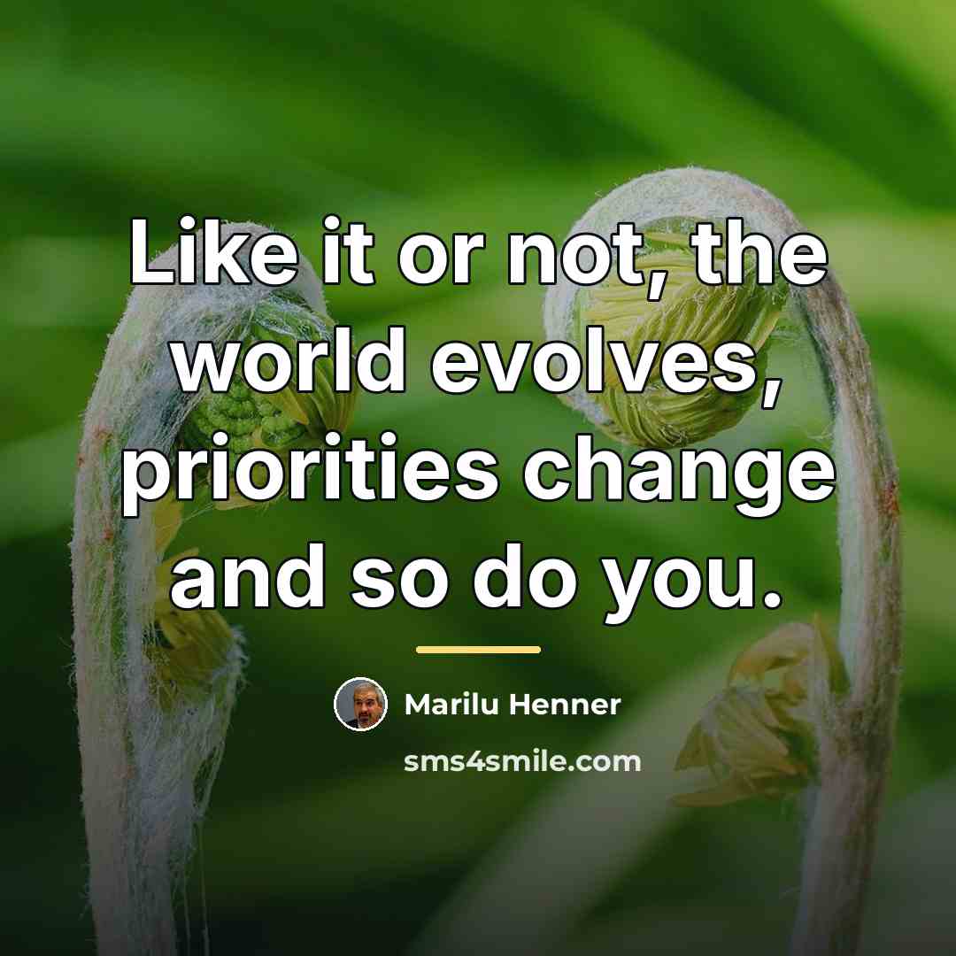“Like it or not, the world evolves, priorities change and…” quote by Marilu Henner