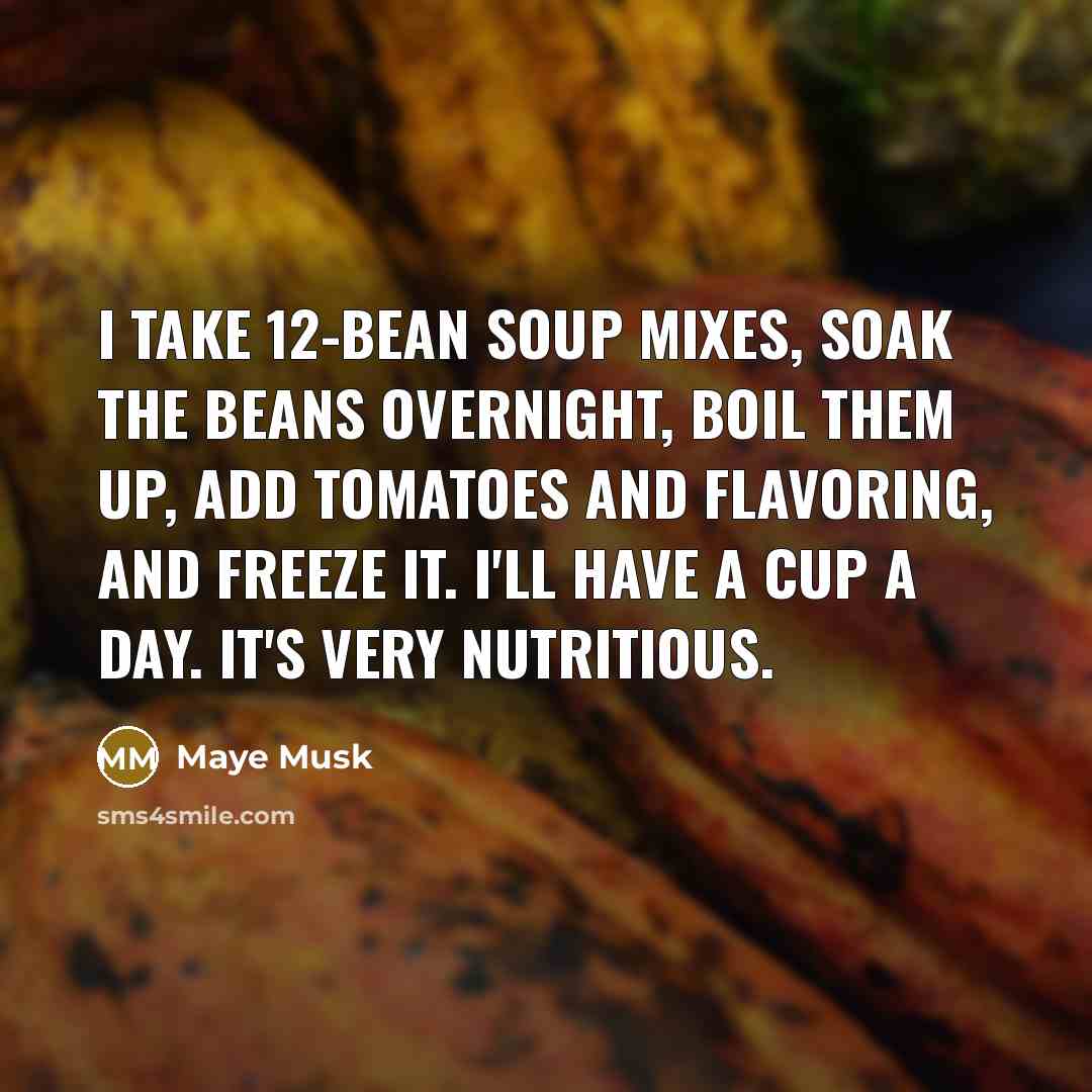 “I take 12-bean soup mixes, soak the beans overnight, boil…” quote by Maye Musk
