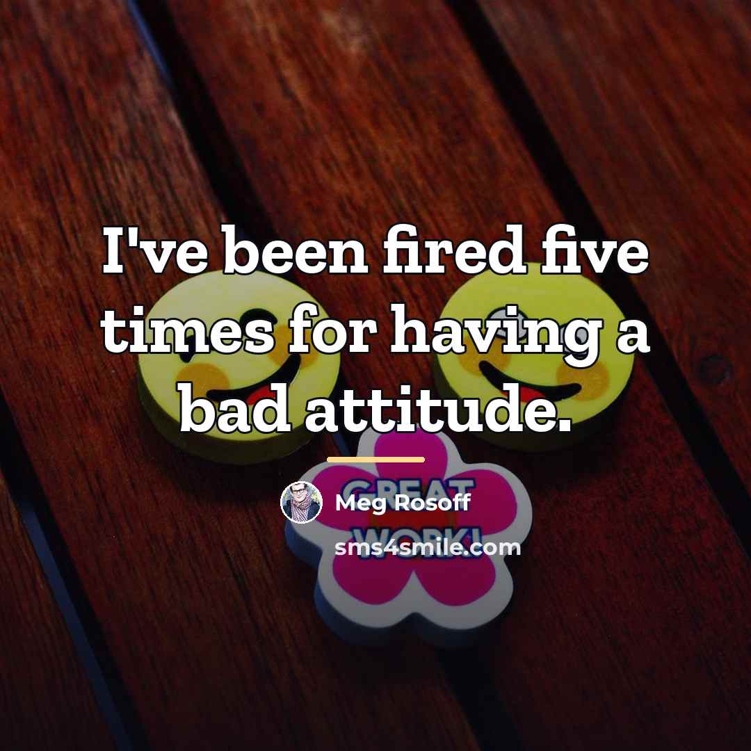 “I've been fired five times for having a bad attitude.…” quote by Meg Rosoff