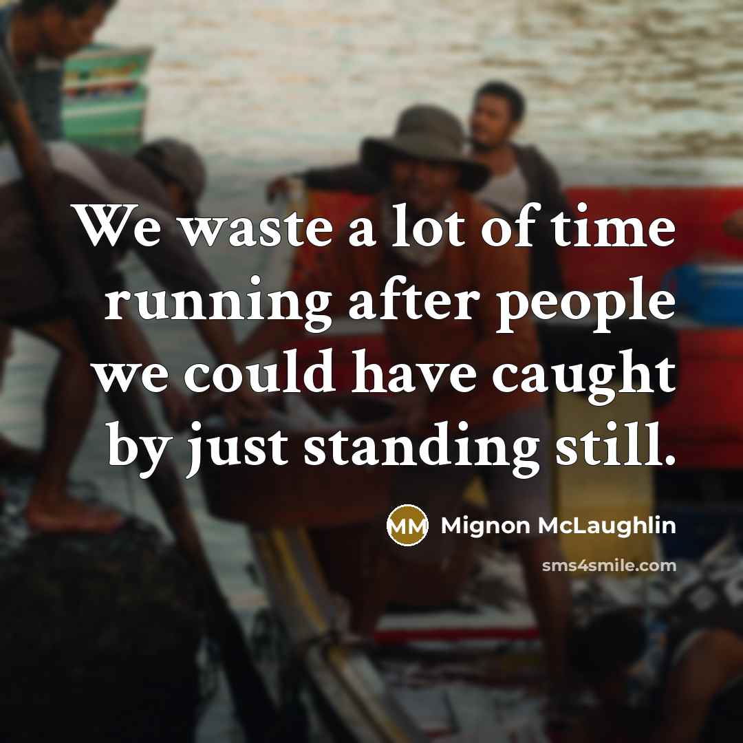 “We waste a lot of time running after people we…” quote by Mignon McLaughlin