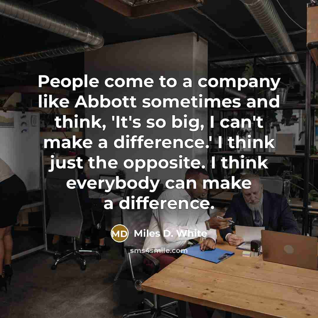 “People come to a company like Abbott sometimes and think,…” quote by Miles D. White