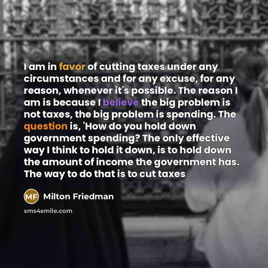 “I am in favor of cutting taxes under any circumstances…” quote by Milton Friedman