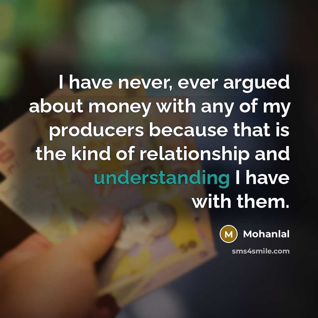 “I have never, ever argued about money with any of…” quote by Mohanlal