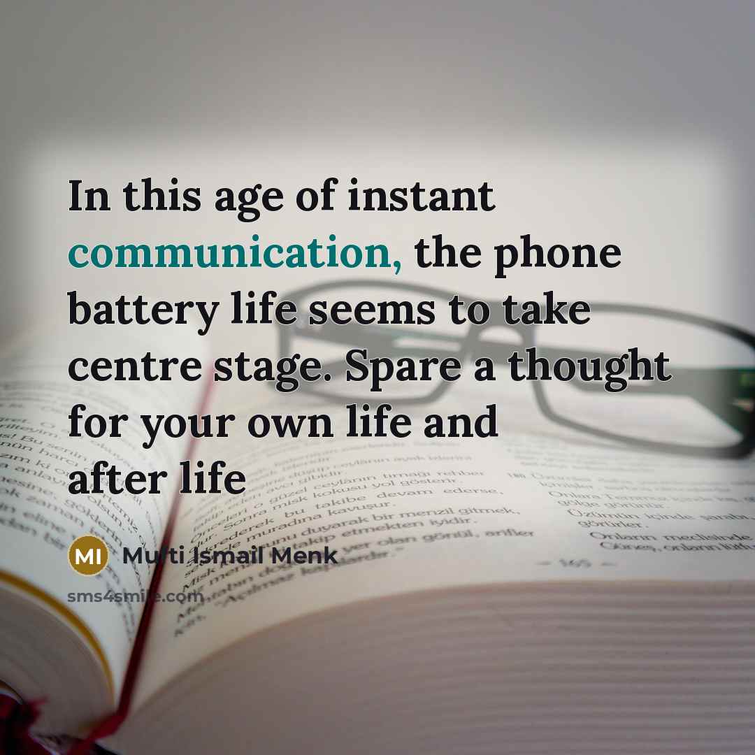 “In this age of instant communication, the phone battery life…” quote by Mufti Ismail Menk