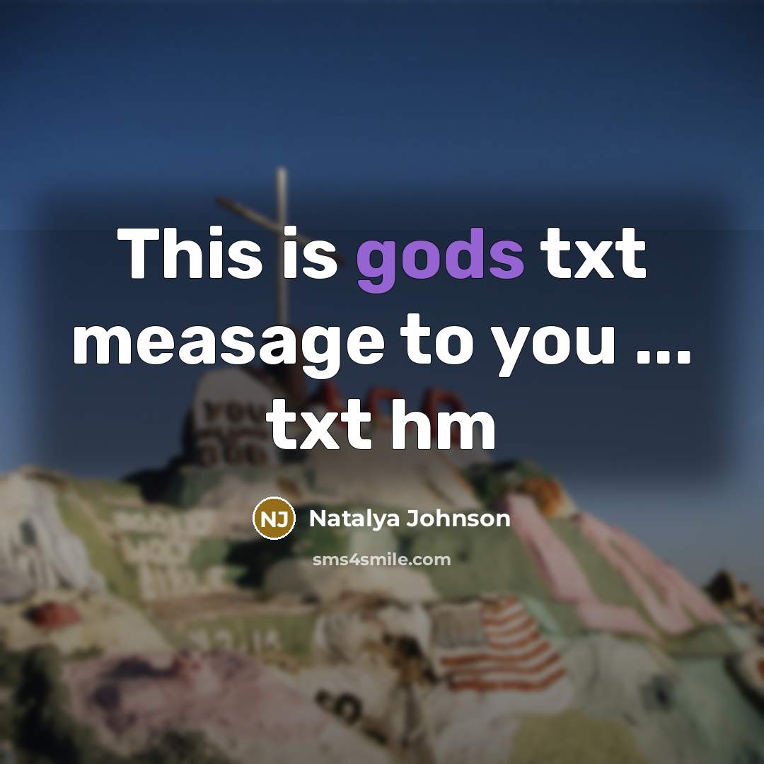 “This is gods txt measage to you ... txt hm” quote by Natalya Johnson