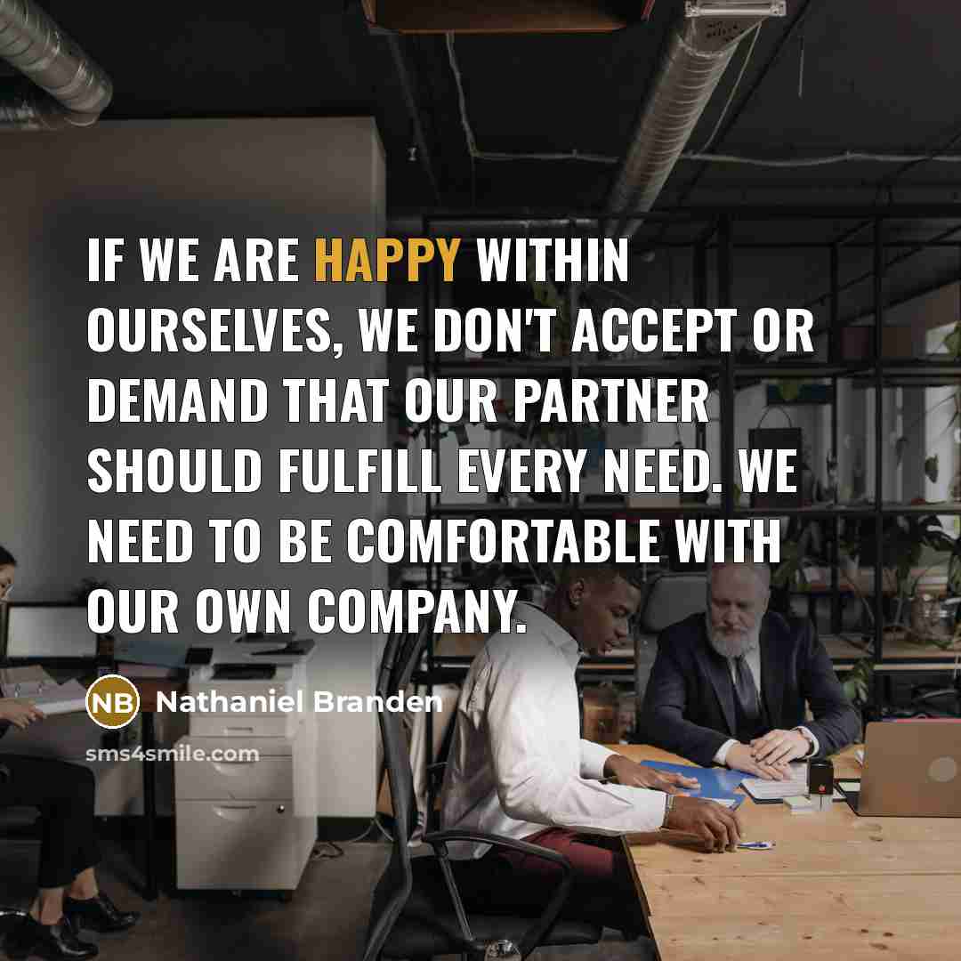 “If we are happy within ourselves, we don't accept or…” quote by Nathaniel Branden