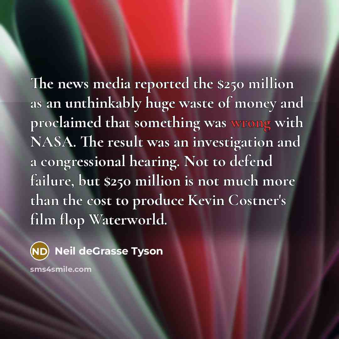 “The news media reported the $250 million as an unthinkably…” quote by Neil deGrasse Tyson