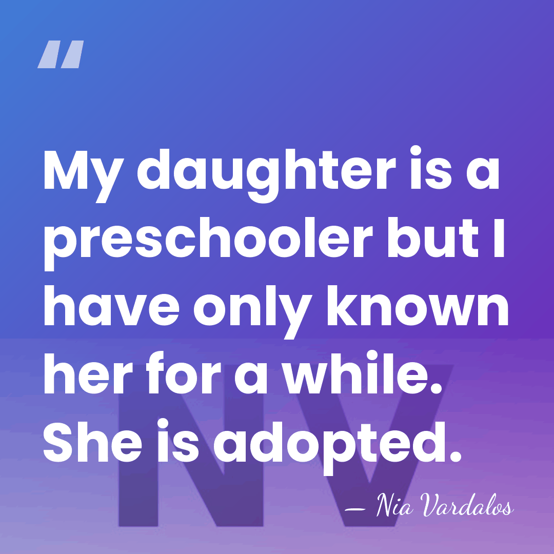 My daughter is a preschooler but I have only known her for&hellip; - Nia Vardalos