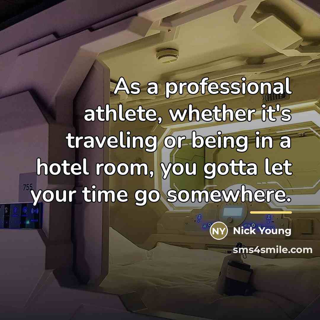 “As a professional athlete, whether it's traveling or being in…” quote by Nick Young