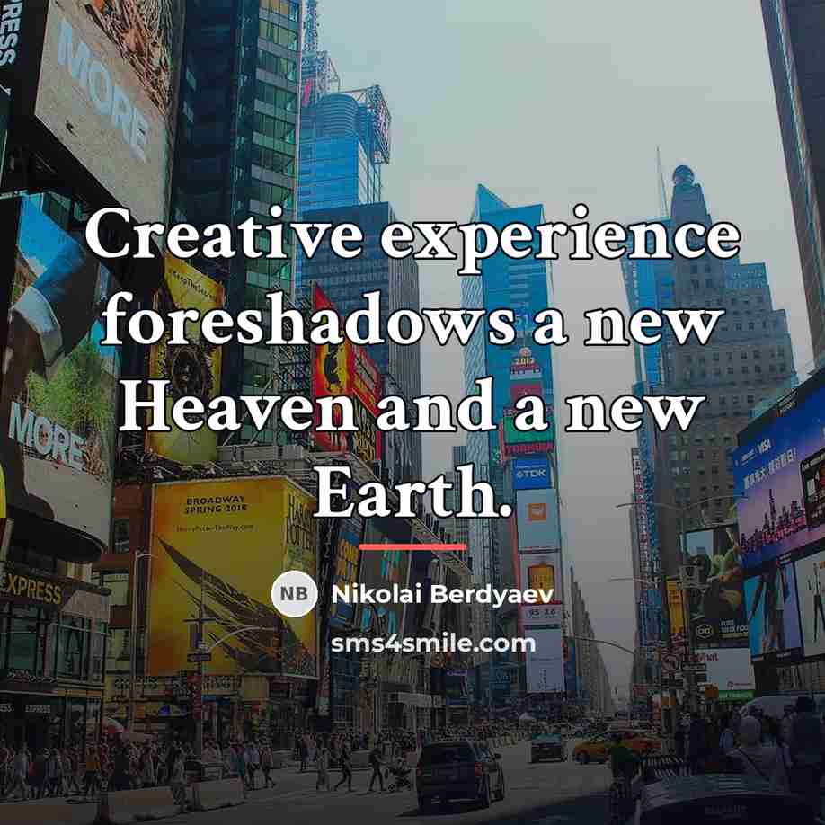 “Creative experience foreshadows a new Heaven and a new Earth.…” quote by Nikolai Berdyaev