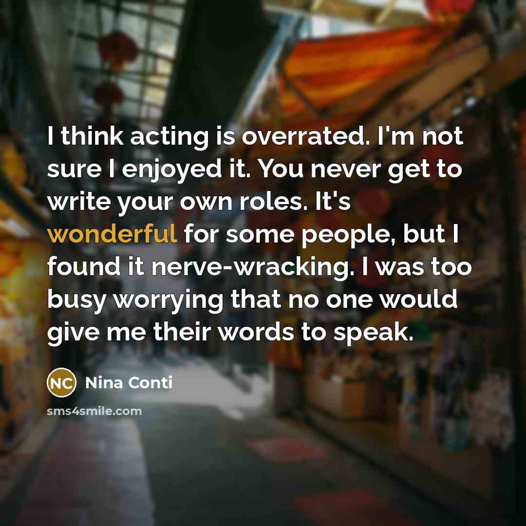 “I think acting is overrated. I'm not sure I enjoyed…” quote by Nina Conti