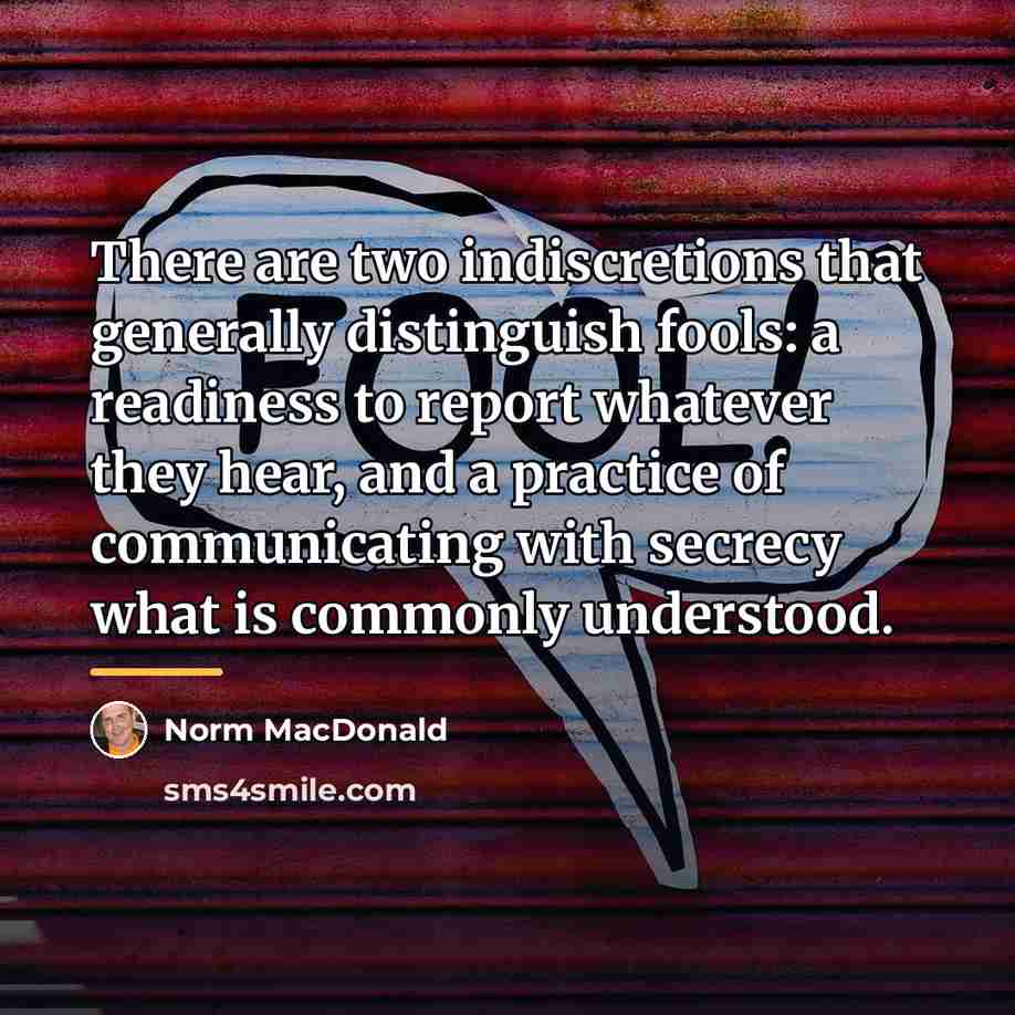 “There are two indiscretions that generally distinguish fools: a readiness…” quote by Norm MacDonald