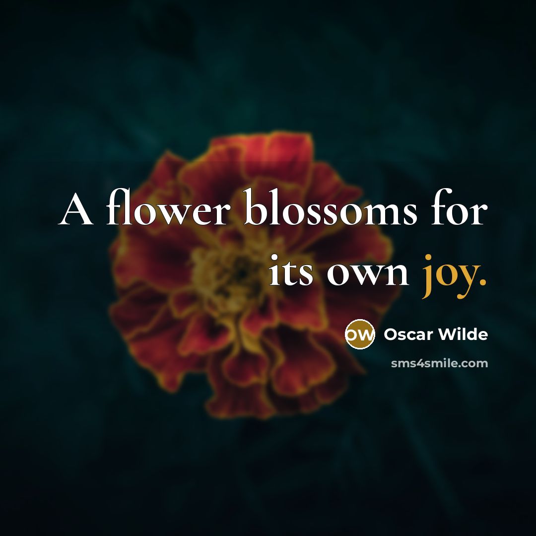 “A flower blossoms for its own joy.…” quote by Oscar Wilde
