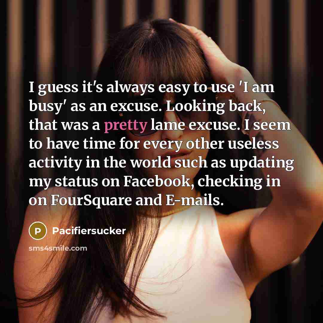 “I guess it's always easy to use 'I am busy'…” quote by Pacifiersucker